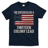 The British Blew A 13 Colony Lead Funny 4th Of July Funny T-Shirt