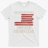 The British Blew A 13 Colony Lead Funny 4th Of July Funny T-Shirt