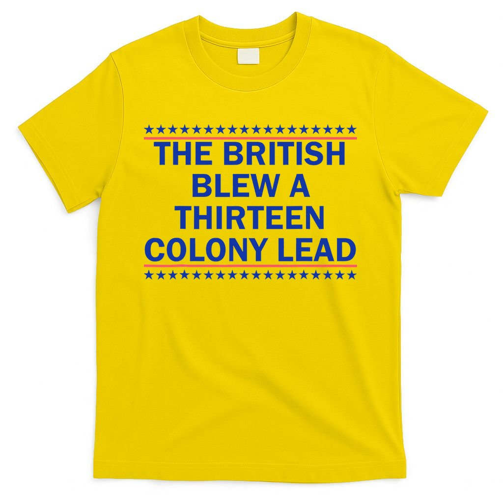 The British Blew A Thirteen Colony Lead Funny 4th Of July T-Shirt