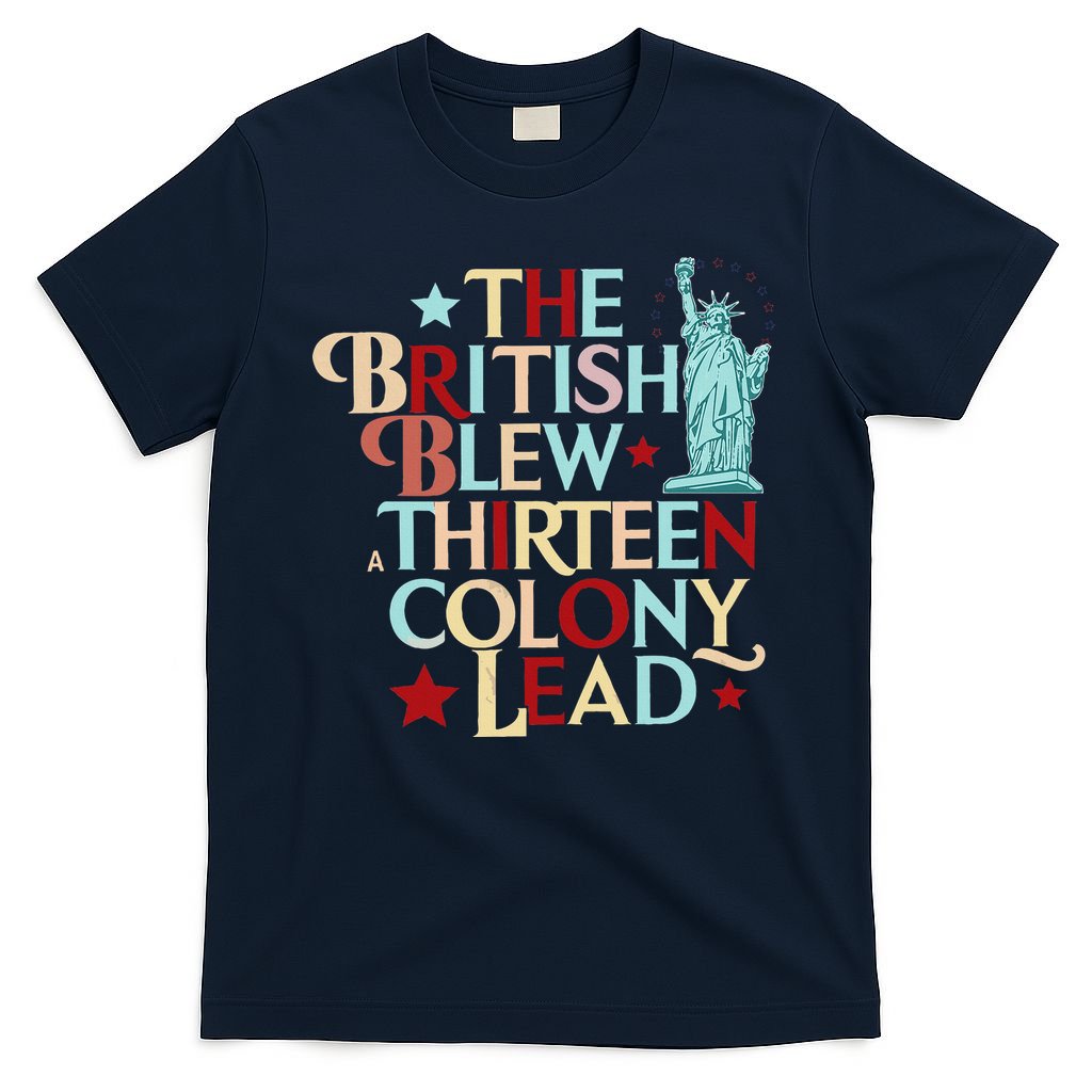 The British Blew A Thirteen Colony Lead Funny 4th Of July T-Shirt