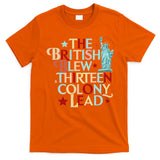 The British Blew A Thirteen Colony Lead Funny 4th Of July T-Shirt