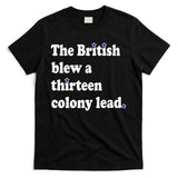 The British Blew A Thirteen Colony Lead T-Shirt