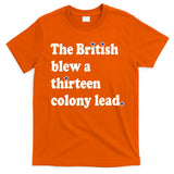 The British Blew A Thirteen Colony Lead T-Shirt