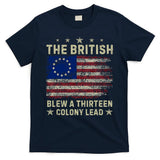 The British Blew A 13 Colony Lead Funny 4th Of July Funny T-Shirt