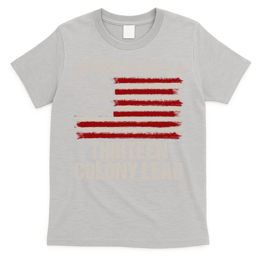 The British Blew A 13 Colony Lead Funny 4th Of July Funny T-Shirt