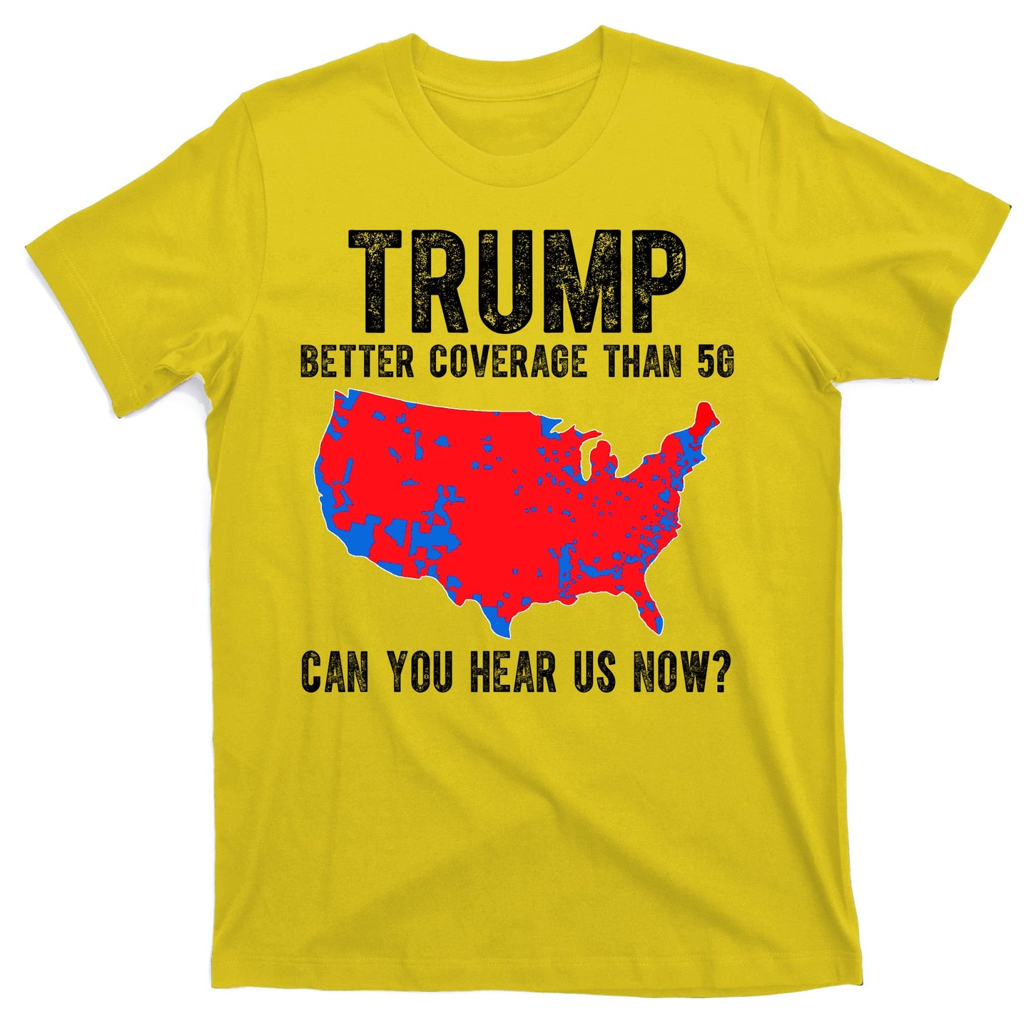 Trump Better Coverage Than 5g Can You Hear Us Know Funny Election Map T-Shirt