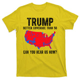 Trump Better Coverage Than 5g Can You Hear Us Know Funny Election Map T-Shirt
