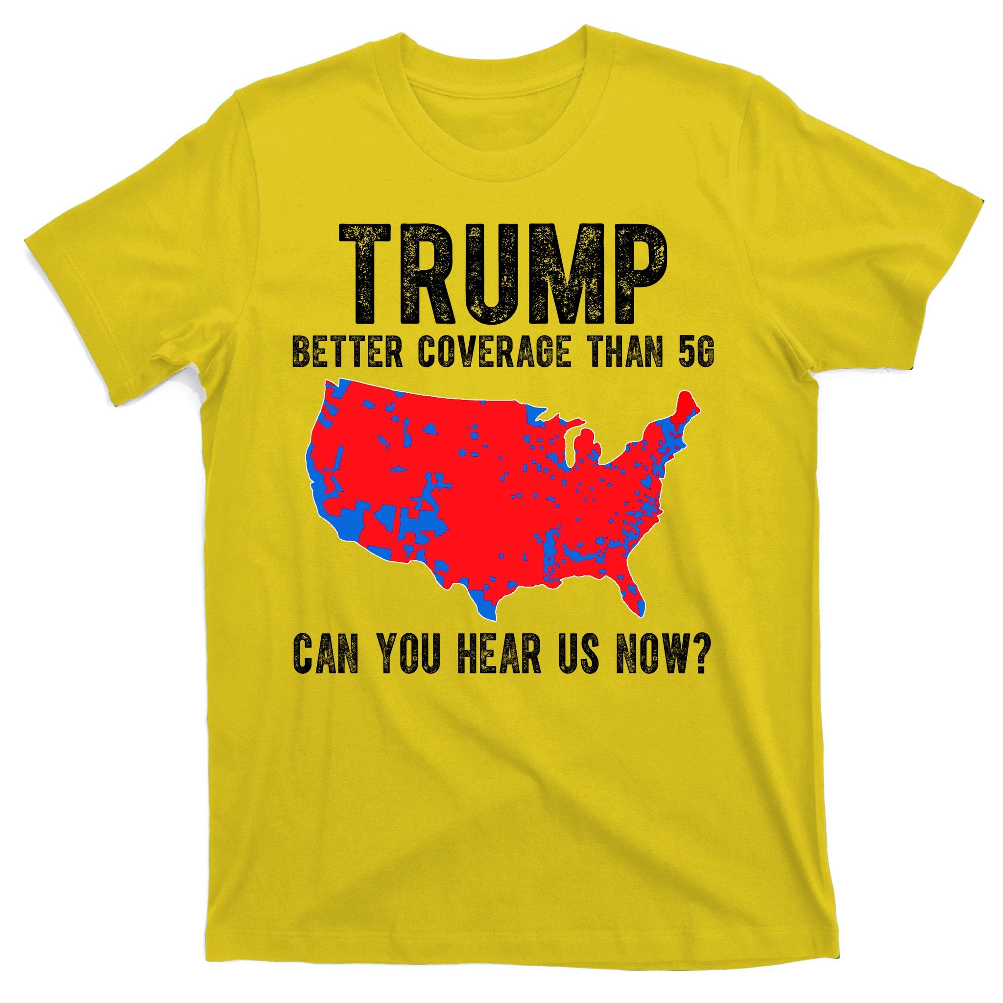 Trump Better Coverage Than 5g Can You Hear Us Know Funny Election Map T-Shirt