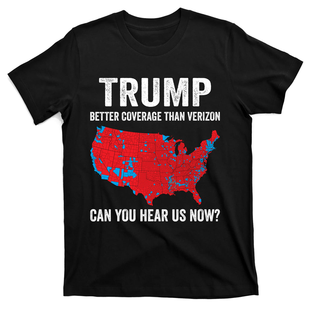 Trump Better Coverage Than Verizon Can You Hear Us Now T-Shirt