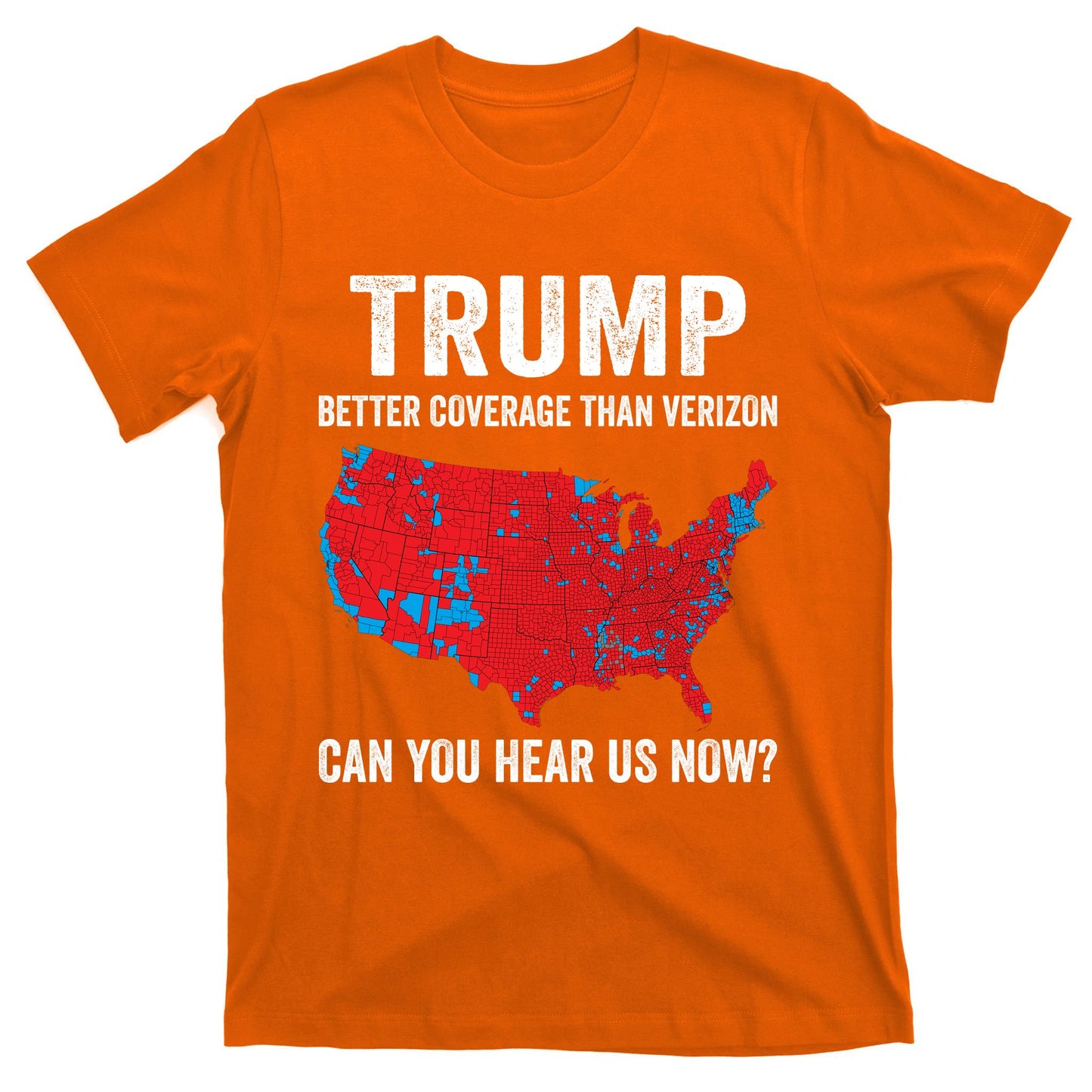 Trump Better Coverage Than Verizon Can You Hear Us Now T-Shirt