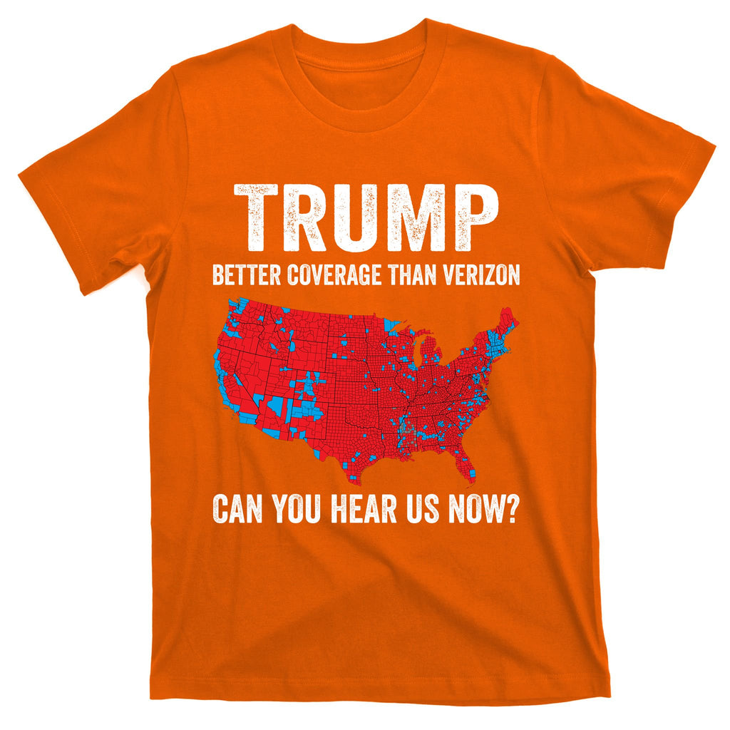 Trump Better Coverage Than Verizon Can You Hear Us Now T-Shirt