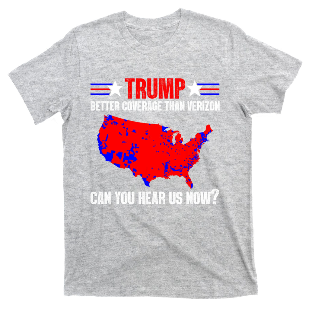 Trump Better Coverage Than Verizon Can You Hear Us Now T-Shirt