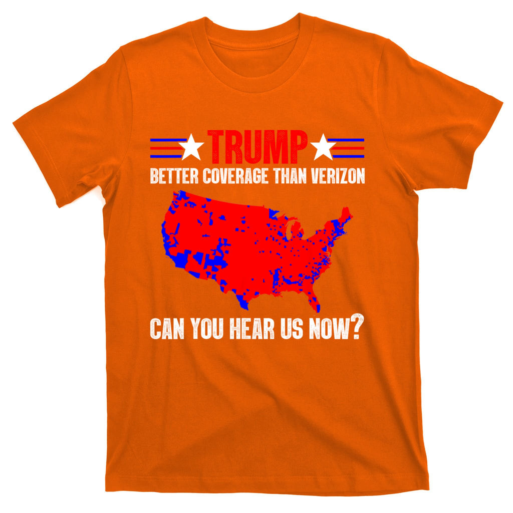 Trump Better Coverage Than Verizon Can You Hear Us Now T-Shirt