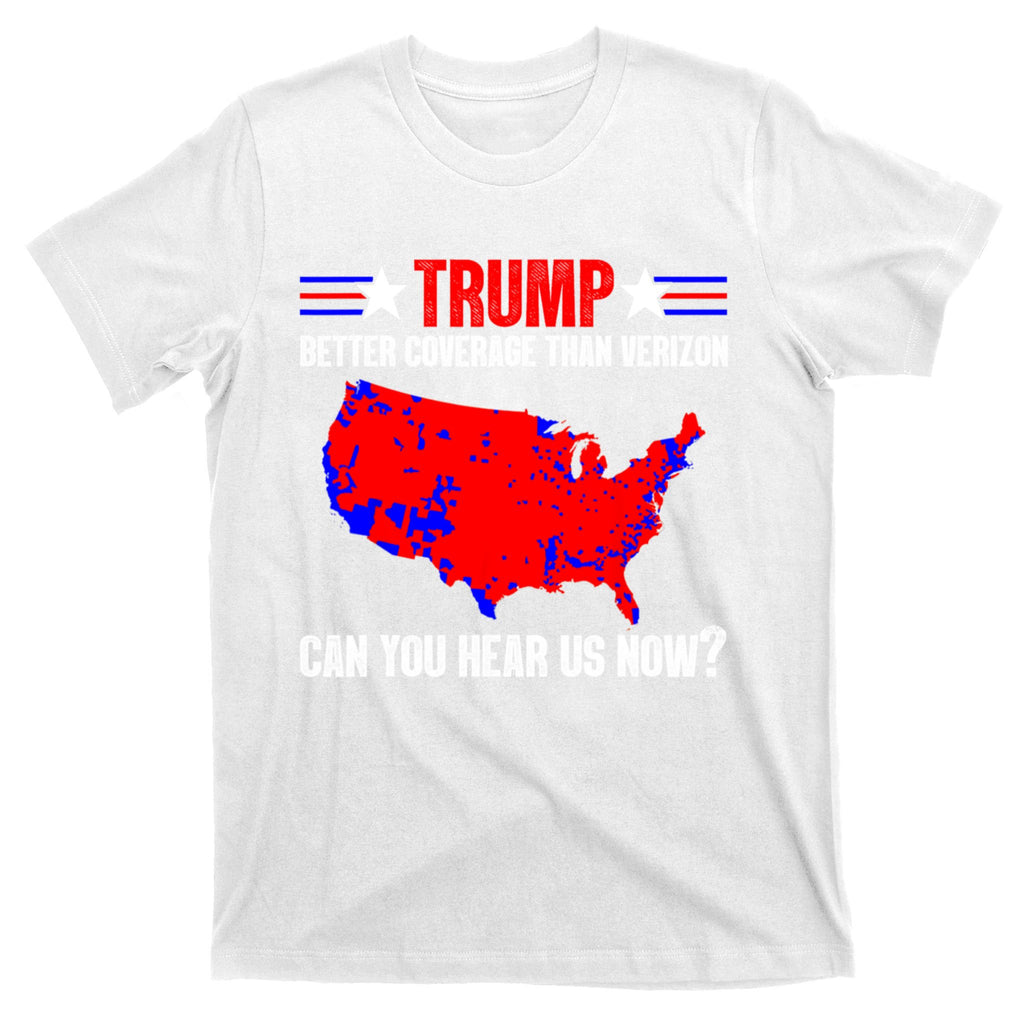 Trump Better Coverage Than Verizon Can You Hear Us Now T-Shirt