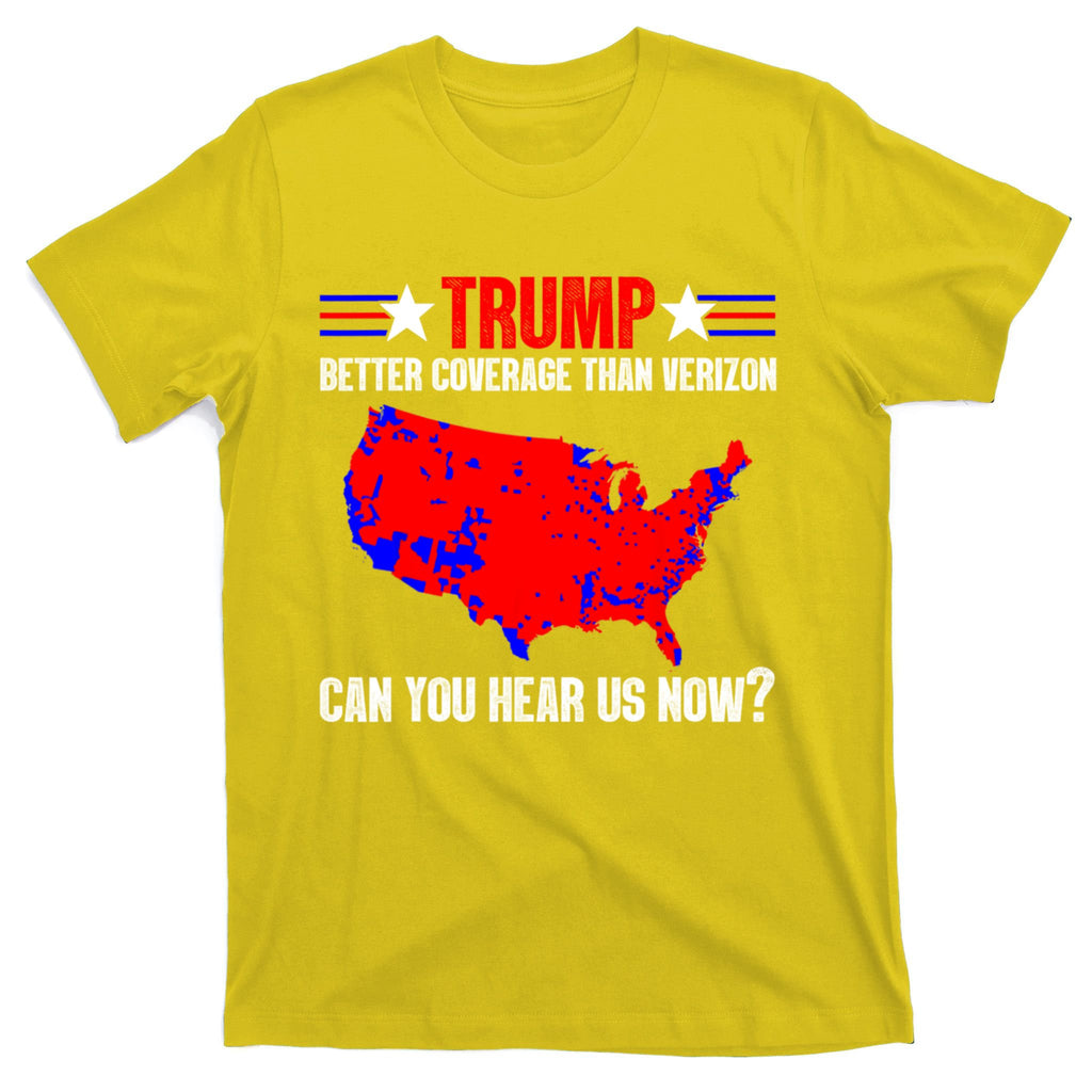Trump Better Coverage Than Verizon Can You Hear Us Now T-Shirt
