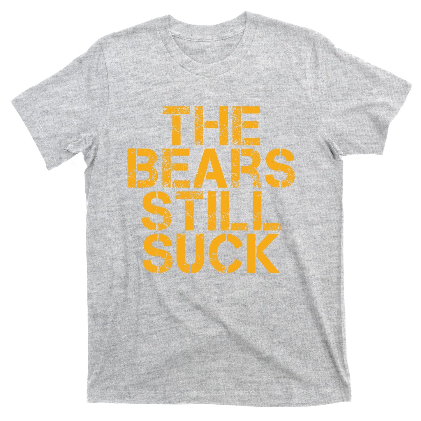 The Bears Still Suck Green Bay TShirt T-Shirt