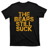 The Bears Still Suck Green Bay TShirt T-Shirt