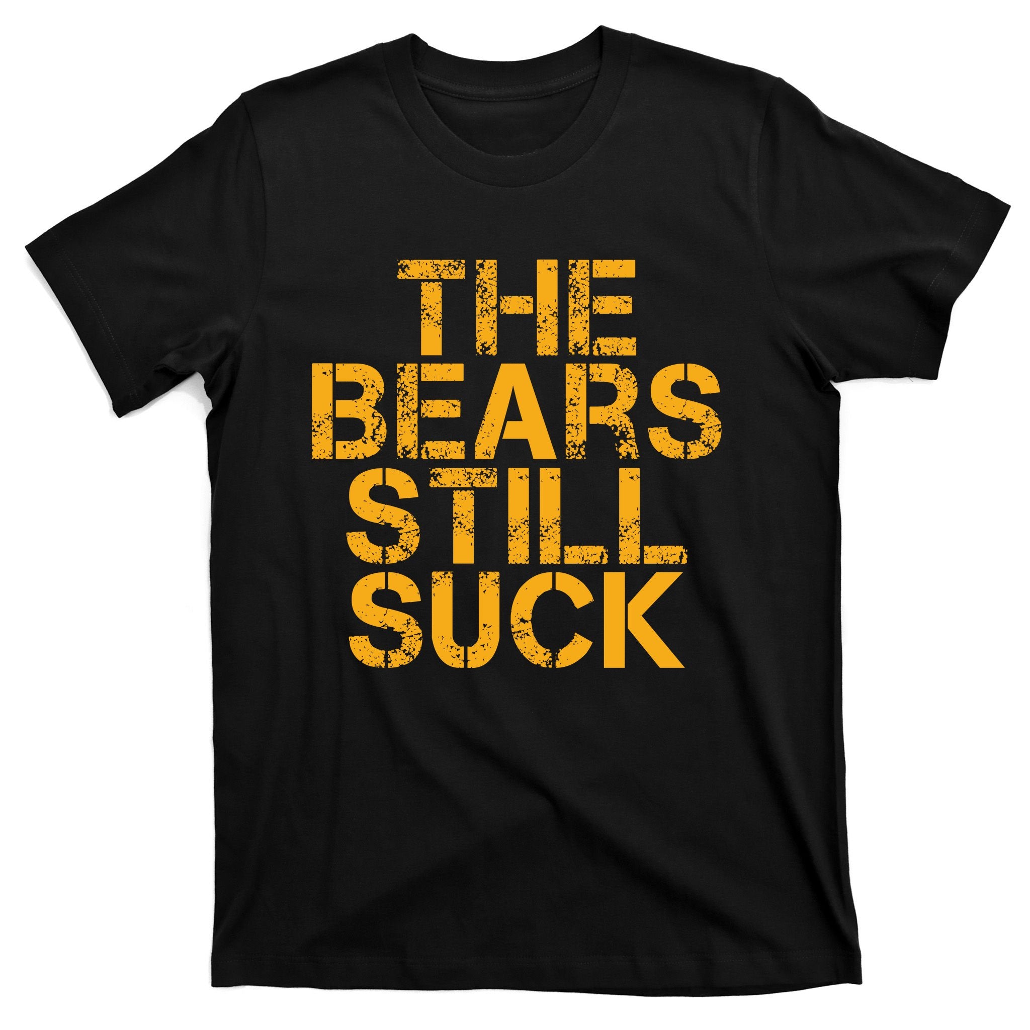 The Bears Still Suck Green Bay TShirt T-Shirt