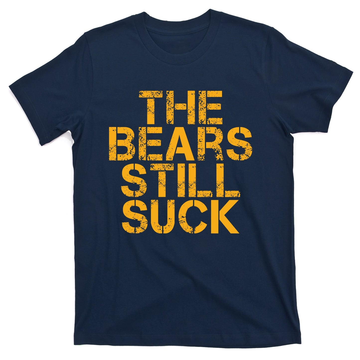 The Bears Still Suck Green Bay TShirt T-Shirt