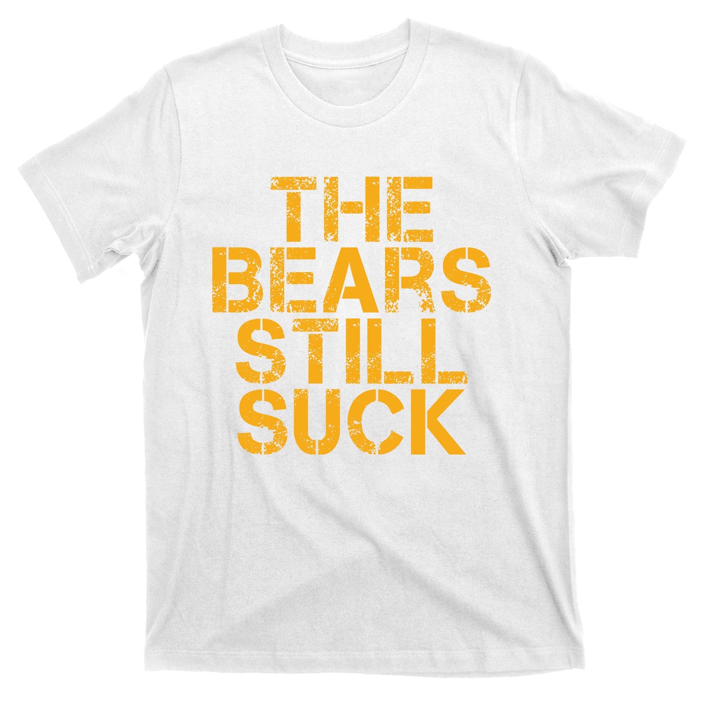 The Bears Still Suck Green Bay TShirt T-Shirt