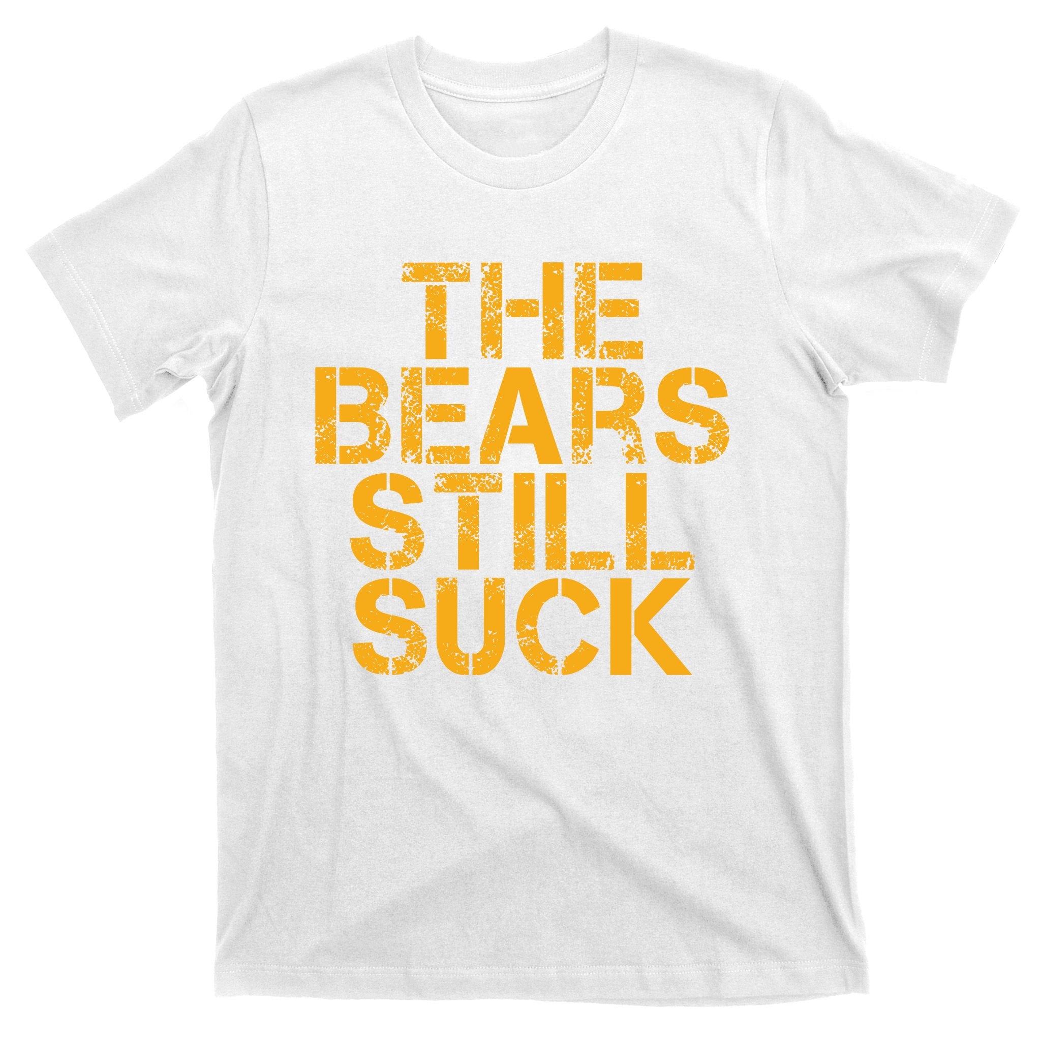 The Bears Still Suck Green Bay TShirt T-Shirt