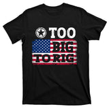 Too Big To Rig Saying Trump 2024 T-Shirt