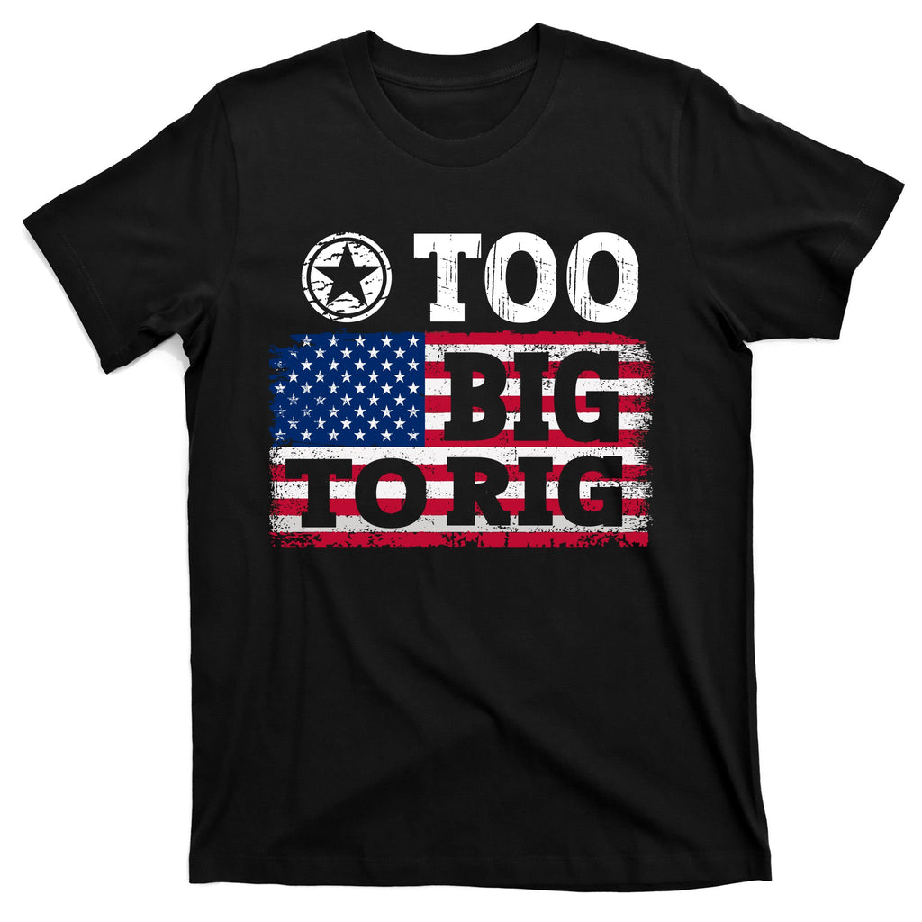 Too Big To Rig Saying Trump 2024 T-Shirt