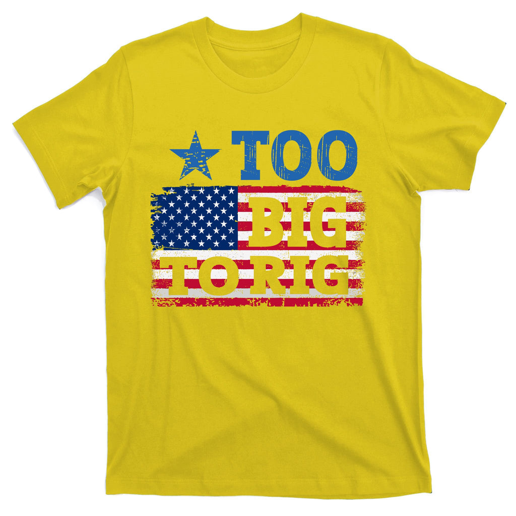 Too Big To Rig Saying Trump 2024 T-Shirt