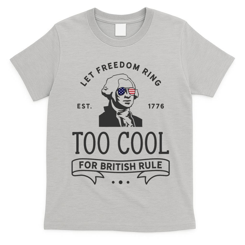 Too Cool British Rule / Funny 4th Of July George Washington T-Shirt