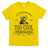 Too Cool British Rule / Funny 4th Of July George Washington T-Shirt
