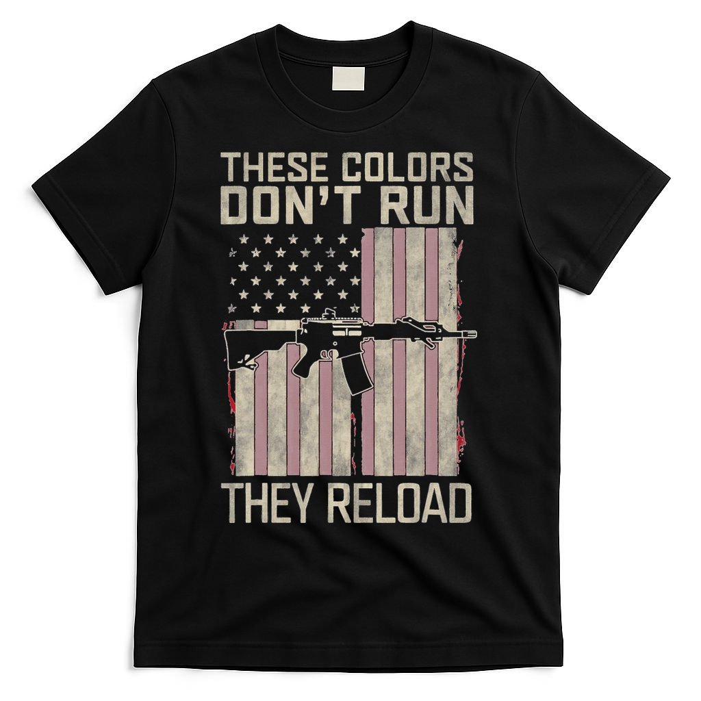 These Colors DonT Run They Reload On 4th Of July T-Shirt