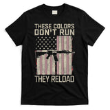 These Colors DonT Run They Reload On 4th Of July T-Shirt