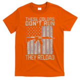 These Colors DonT Run They Reload On 4th Of July T-Shirt
