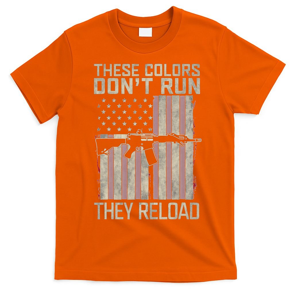 These Colors DonT Run They Reload On 4th Of July T-Shirt