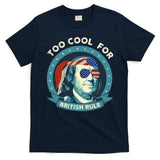 Too Cool For British Rule Ben Franklin 4th Of July Funny T-Shirt