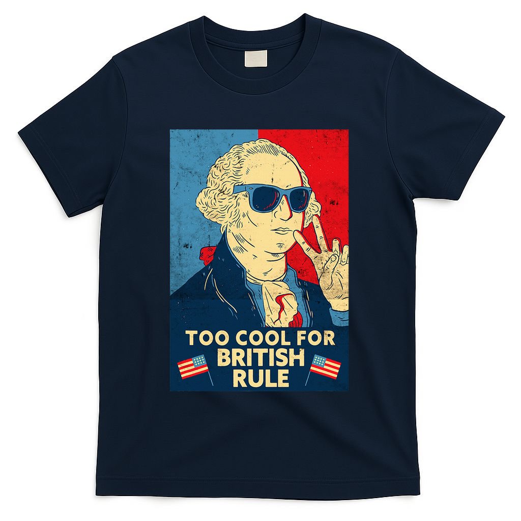 Too Cool For British Rule George Washington 4th Of July T-Shirt