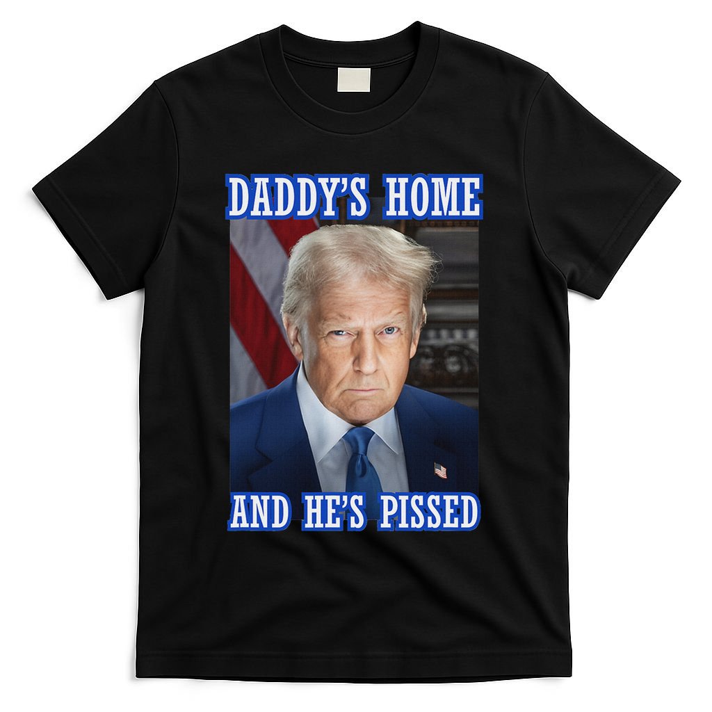 Trump Daddy’S Home He’S Pissed 2025 Inauguration Portrait T-Shirt