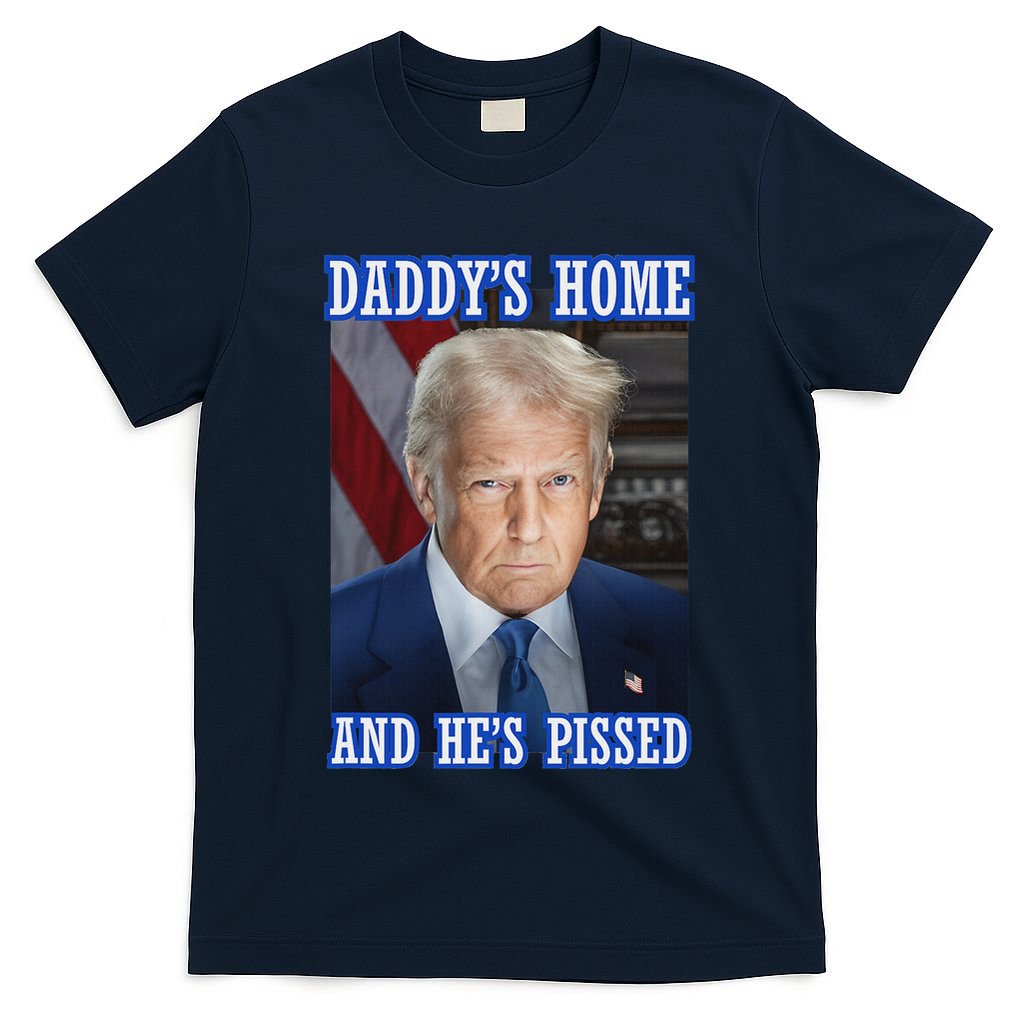 Trump Daddy’S Home He’S Pissed 2025 Inauguration Portrait T-Shirt