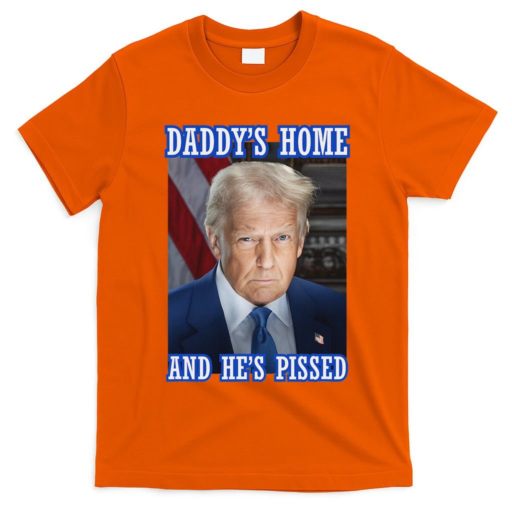 Trump Daddy’S Home He’S Pissed 2025 Inauguration Portrait T-Shirt