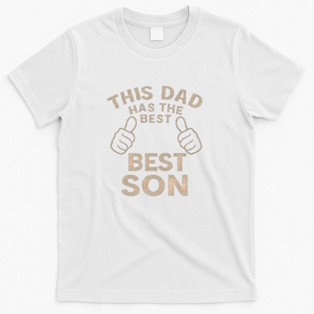 This Dad Has the Best Son - Perfect Father's Day Gift T-Shirt
