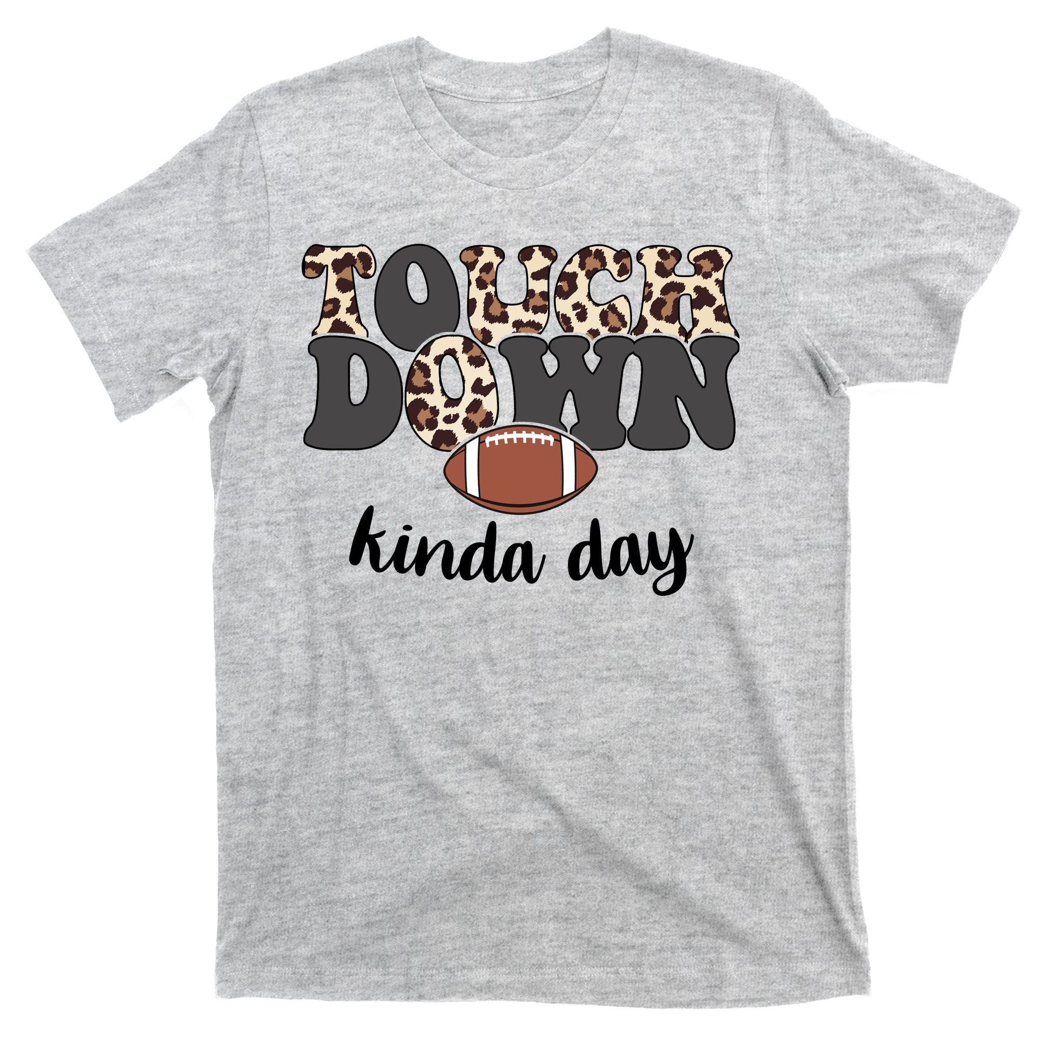Touch Down Kinda Day Football Lover T-Shirt