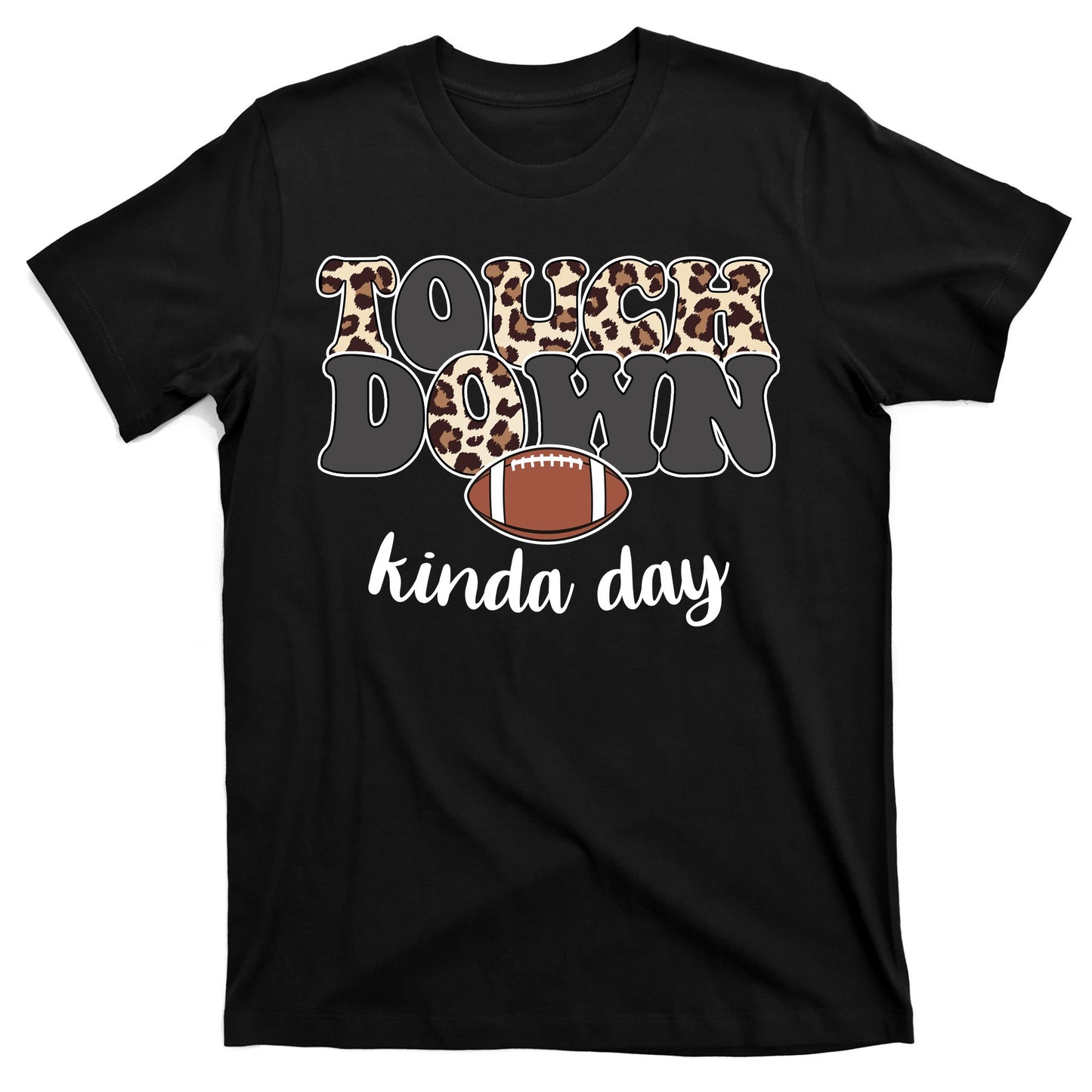 Touch Down Kinda Day Football Lover T-Shirt