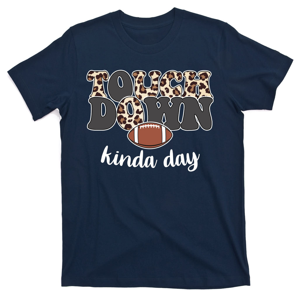 Touch Down Kinda Day Football Lover T-Shirt