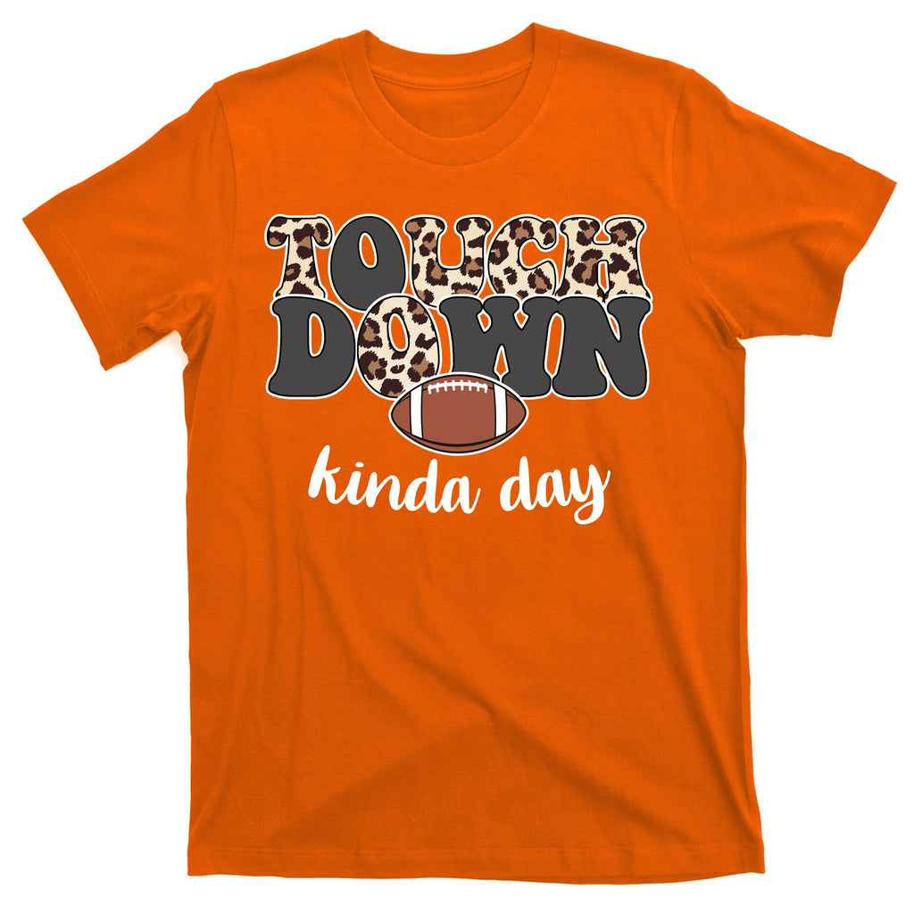 Touch Down Kinda Day Football Lover T-Shirt
