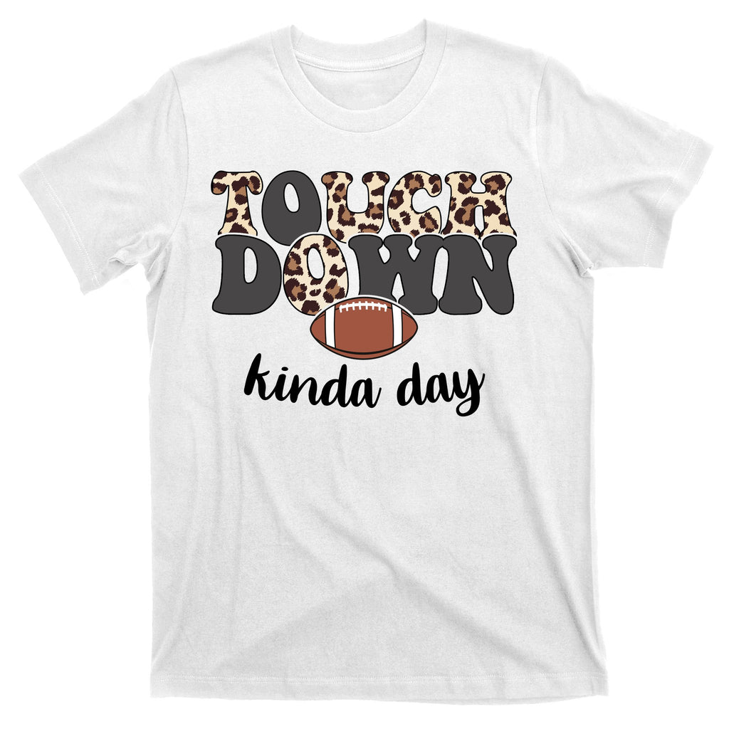 Touch Down Kinda Day Football Lover T-Shirt