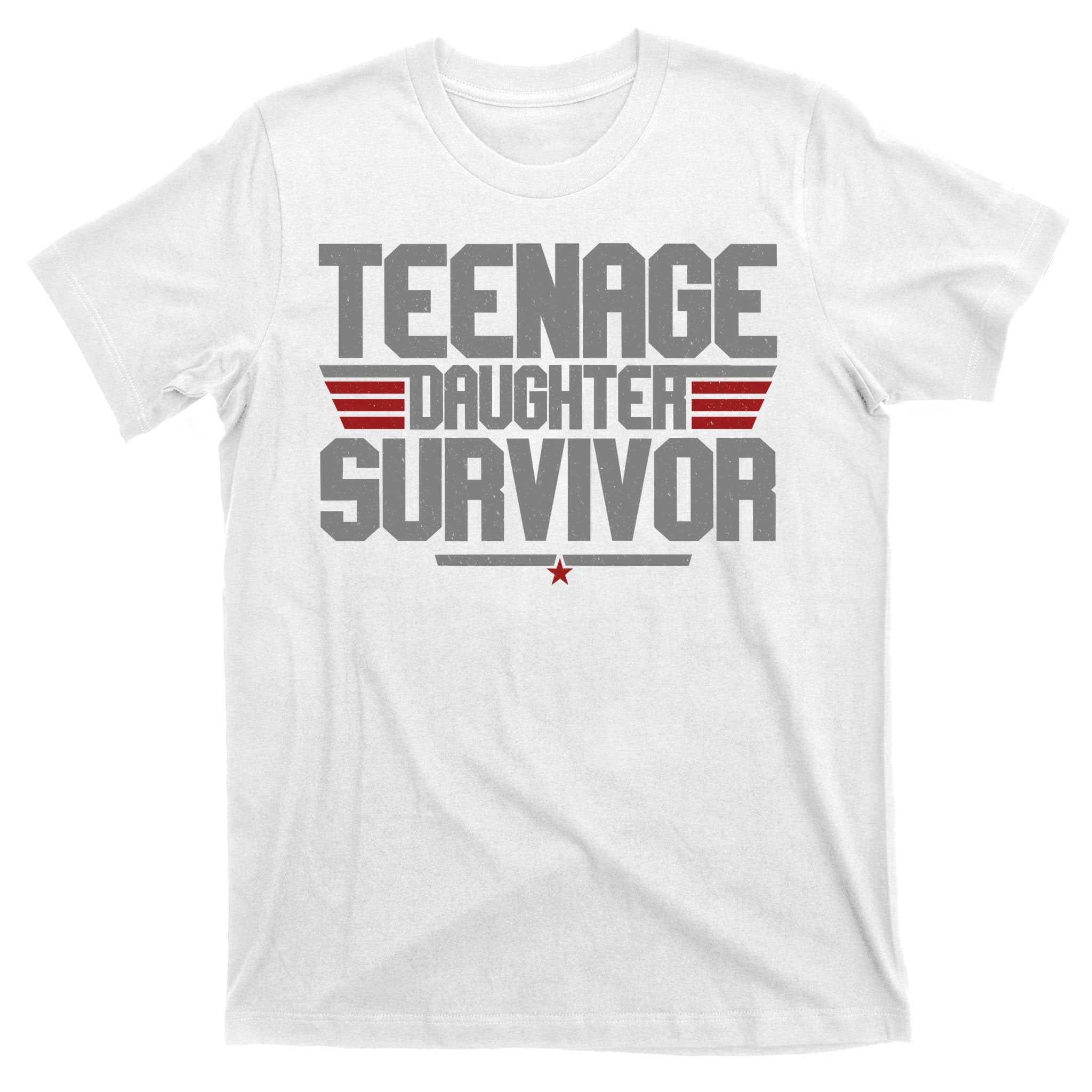 Teenage Daughter Survivor Funny Parent Gift T-Shirt