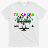 Teachers Can Do Virtually Anything Funny School T-Shirt