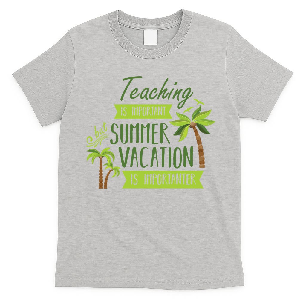 Teaching Is Important But Summer Vacation Is Importanter T-Shirt