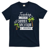 Teaching Is Important But Summer Vacation Is Importanter T-Shirt