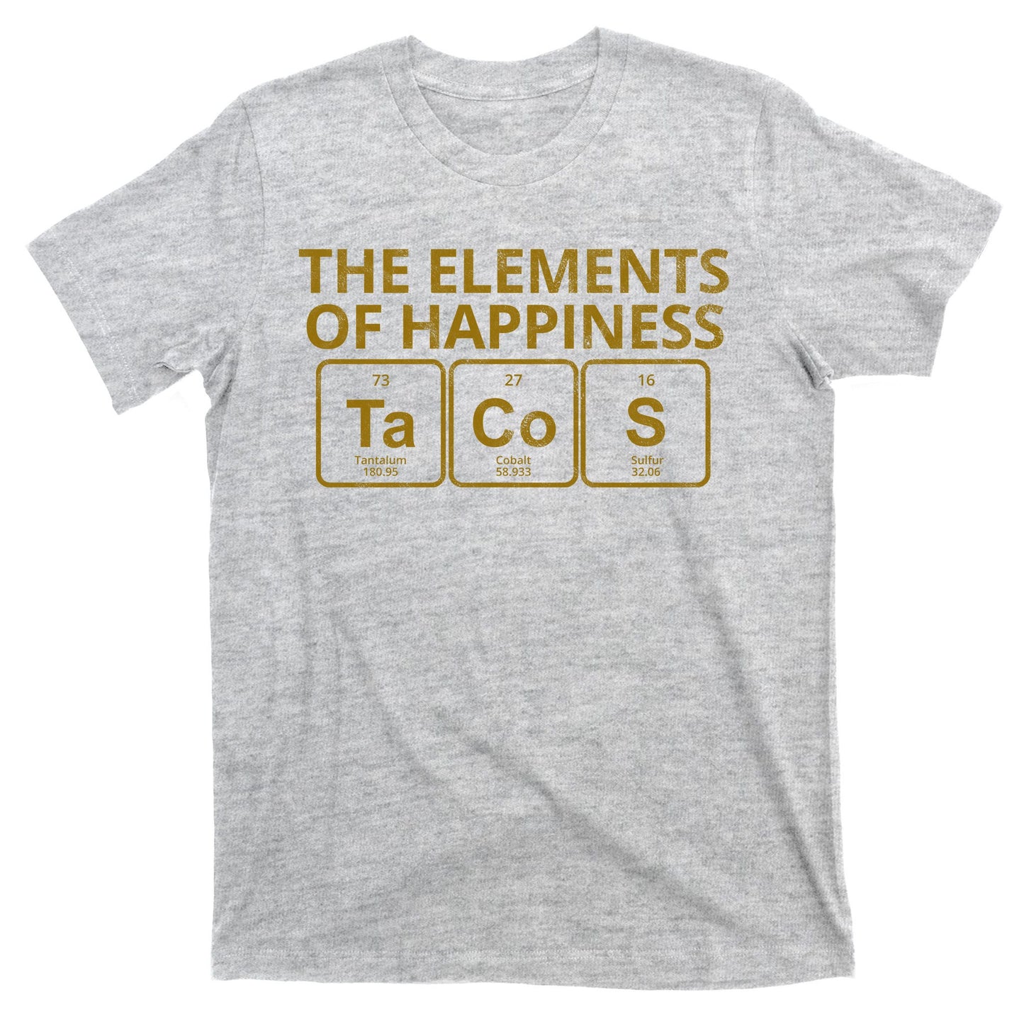 The Elements Of Happiness Taco Lover T-Shirt